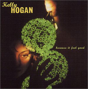 Cover for Kelly Hogan · Because It Feel Good (CD) (2001)