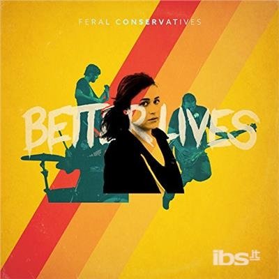 Better Lives - Feral Conservatives - Música - EGGHUNT RECORDS - 0754697443922 - 3 de novembro de 2017