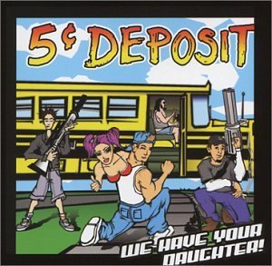 Cover for 5 Cent Deposit · We Have Your Daughter (CD) (2002)