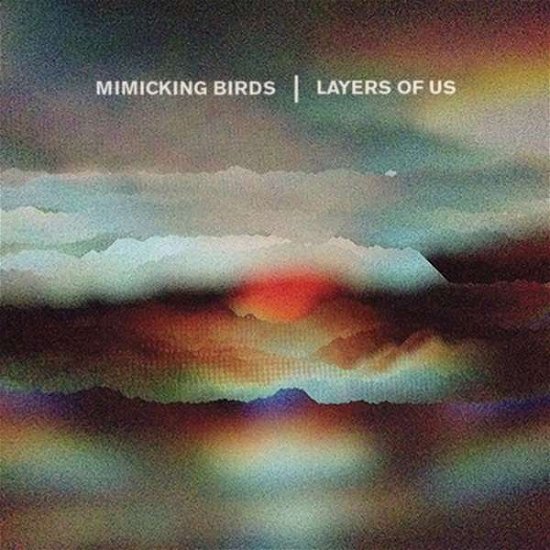 Cover for Mimicking Birds · Layers of Us (CD) (2018)