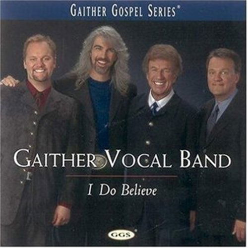 I Do Believe - Gaither Vocal Band - Musik - PROVIDENT - 0789042100922 - 23. september 2008