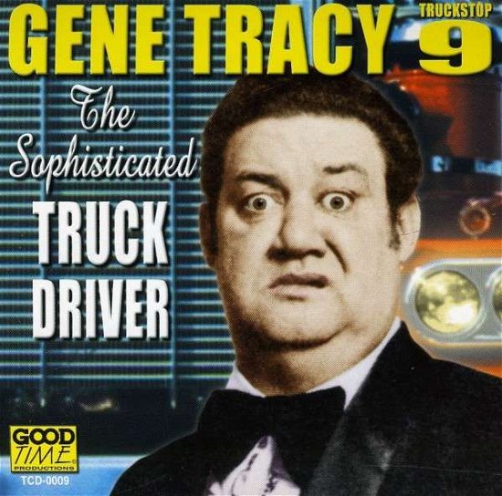 Sophisticated Truck Driver - Gene Tracy - Muziek - Truck Stop/Select-O-Hits - 0792014000922 - 2013