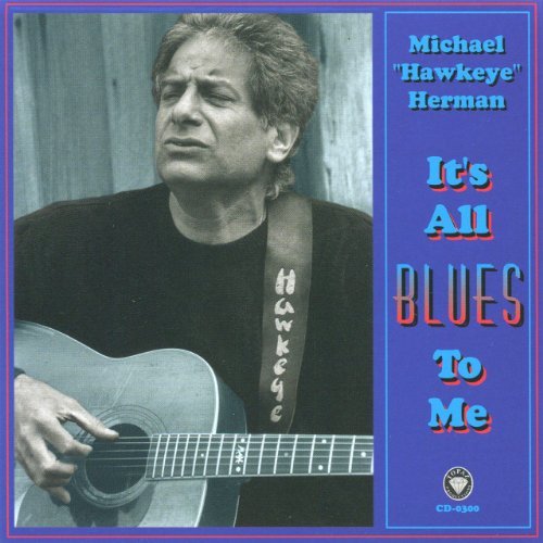 It's All Blues to Me - Michael Hawkeye Herman - Musiikki - BLUE SKUNK - 0796787108922 - maanantai 4. heinäkuuta 2005