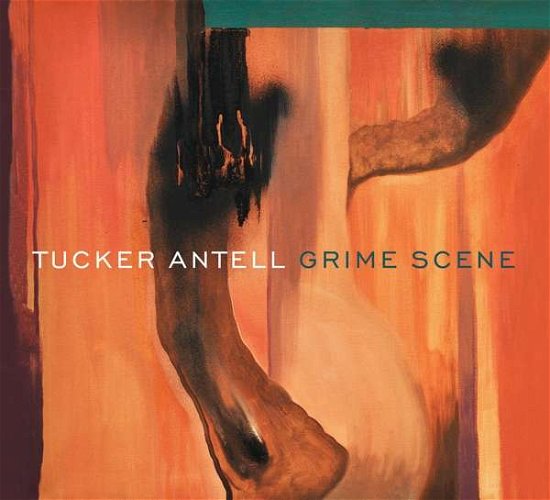 Cover for Tucker Antell · Grime Scene (CD) [Digipak] (2018)