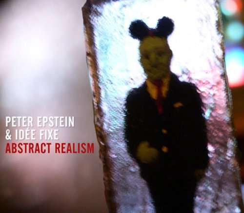 Cover for Epstein,peter / Fixe,idee · Abstract Realism (CD) (2010)