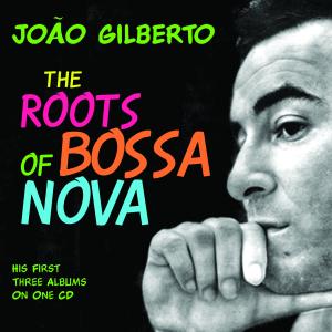 The Roots of Bossa Nova - Joao Gilberto - Muzyka - CHROME DREAMS - 0823564627922 - 15 października 2012