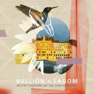 Cover for Bullion + Lagom · Better Together, Better Than Anything (LP)