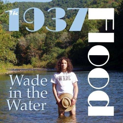 Cover for 1937 Flood · Wade in the Water (CD) (2012)