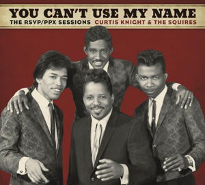 You Can't Use My Name - Curtis Knight & the Squires Feat. Ji Mi Hendrix - Muziek - ROCK - 0888750779922 - 29 december 2022