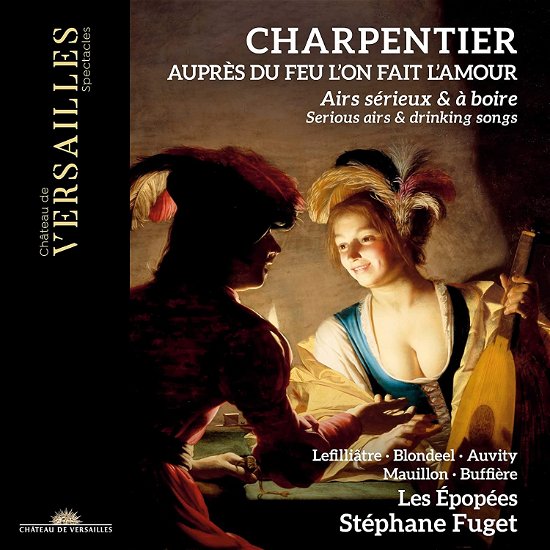 Cover for Stephane Fuget / Les Epopees · Charpentier: Aupres Du Feu LOn Fait LAmour. Serious Airs &amp; Drinking Songs (CD) (2023)