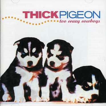 Cover for Thick Pigeon · Too Crazy Cowboys (CD) (2003)