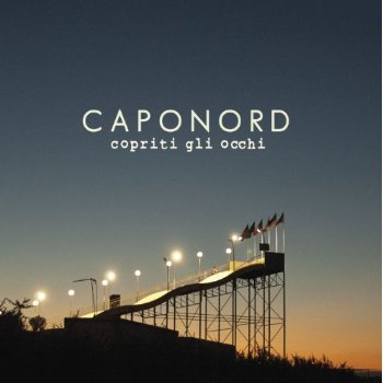 Cover for Caponord · Copriti Gli Occhi (CD) (2013)