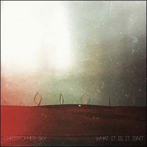 What It Is, It Isn't - Christopher Sky - Musiikki - CODE 7 - AAGOO RECORDS AF - 6452398833922 - perjantai 13. maaliskuuta 2020