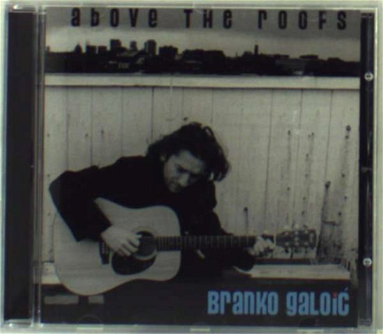 Cover for Branko Galoic · Branko Galoic - Above The Roofs (CD) (2006)