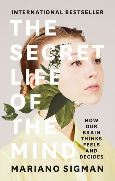 Cover for Mariano Sigman · The Secret Life of the Mind: How Our Brain Thinks, Feels and Decides (Hardcover Book) [Epub edition] (2017)
