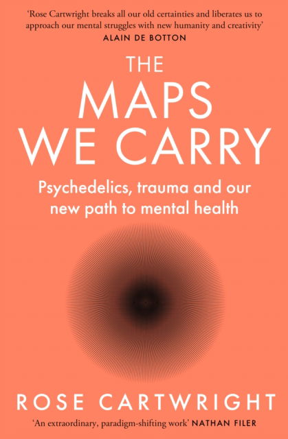 Cover for Rose Cartwright · The Maps We Carry: Psychedelics, Trauma and Our New Path to Mental Health (Paperback Book) (2025)