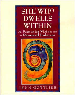 Cover for Lynn Gottlieb · She Who Dwells Within: Feminist Vision of a Renewed Judaism, a (Paperback Book) [1st edition] (1995)