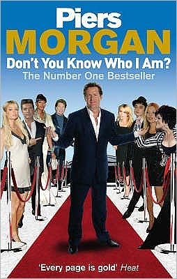 Cover for Piers Morgan · Don't You Know Who I Am?: Insider Diaries of Fame, Power and Naked Ambition (Paperback Book) (2008)