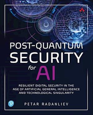 Post-Quantum Security for AI: Resilient Digital Security in the Age of Artificial General Intelligence and Technological Singularity - Petar Radanliev - Kirjat - Pearson Education (US) - 9780135435922 - sunnuntai 5. heinäkuuta 2026