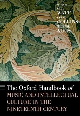 The Oxford Handbook of Music and Intellectual Culture in the Nineteenth Century - Oxford Handbooks -  - Bücher - Oxford University Press Inc - 9780190616922 - 30. September 2020