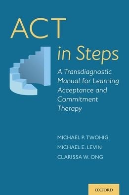 Cover for Twohig, Michael P. (Professor, Professor, Department of Psychology, Utah State University) · ACT in Steps: A Transdiagnostic Manual for Learning Acceptance and Commitment Therapy (Paperback Bog) (2020)