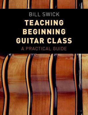 Cover for Swick, Bill (Department Chair, Department Chair, Las Vegas Academy of the Arts) · Teaching Beginning Guitar Class: A Practical Guide (Paperback Bog) (2017)