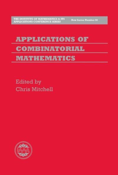 Applications of Combinatorial Mathematics - Institute of Mathematics and its Applications Conference Series (New Series) - C. Mitchell - Bücher - Oxford University Press - 9780198511922 - 30. Januar 1997