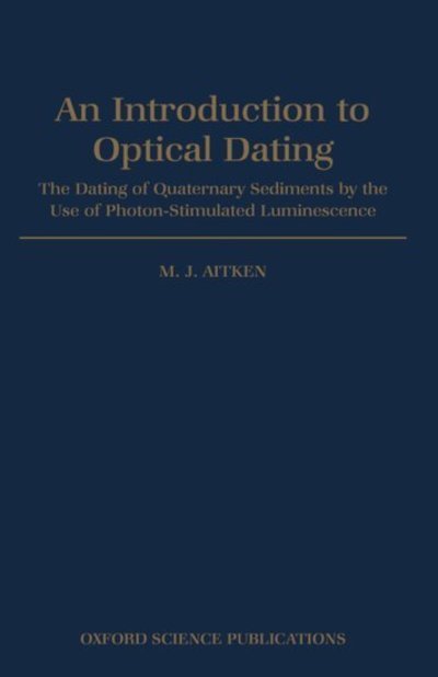 Cover for Aitken, M. J. (Emeritus Professor of Archaeometry, Emeritus Professor of Archaeometry, Oxford University) · Introduction to Optical Dating: The Dating of Quaternary Sediments by the Use of Photon-stimulated Luminescence (Gebundenes Buch) (1998)