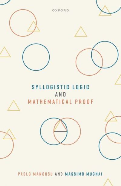 Cover for Mancosu, Prof Paolo (University of California, Berkeley) · Syllogistic Logic and Mathematical Proof (Hardcover Book) (2023)