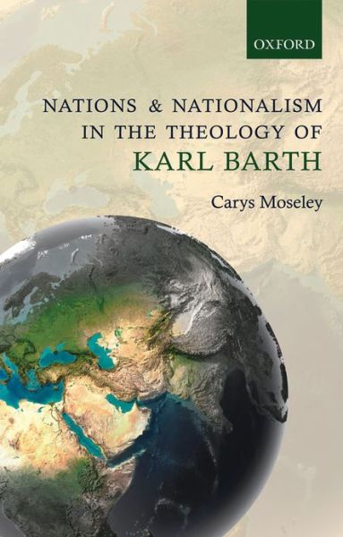 Cover for Moseley, Carys (Freelance theologian) · Nations and Nationalism in the Theology of Karl Barth (Hardcover Book) (2013)