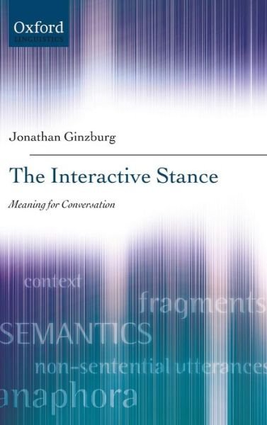 Cover for Ginzburg, Jonathan (, Department of Linguistics, Universite Paris-Diderot (Paris 7)) · The Interactive Stance (Innbunden bok) (2012)