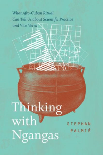 Cover for Stephan Palmie · Thinking with Ngangas: What Afro-Cuban Ritual Can Tell Us about Scientific Practice and Vice Versa (Hardcover Book) (2024)