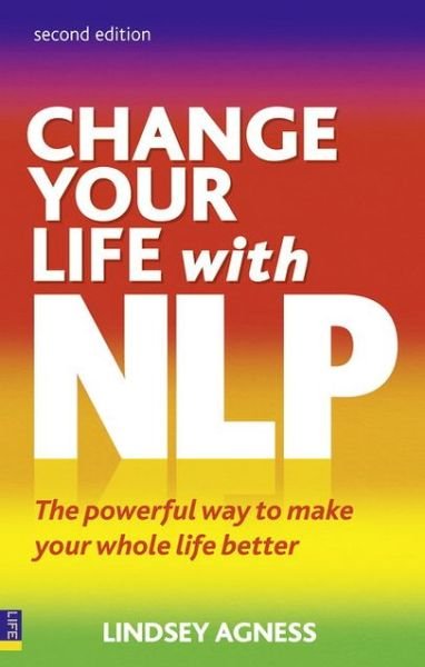 Cover for Lindsey Agness · Change Your Life with NLP: The Powerful Way to Make Your Whole Life Better (Paperback Bog) (2010)