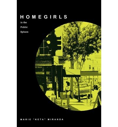 Homegirls in the Public Sphere - Marie "Keta" Miranda - Kirjat - University of Texas Press - 9780292701922 - maanantai 1. joulukuuta 2003
