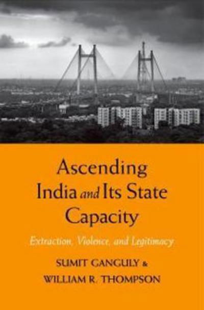 Ascending India and Its State Capacity: Extraction, Violence, and Legitimacy - Sumit Ganguly - Livros - Yale University Press - 9780300215922 - 10 de janeiro de 2017