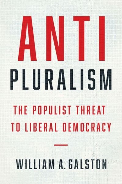 William A. Galston · Anti-Pluralism: The Populist Threat to Liberal Democracy - Politics and Culture (Innbunden bok) (2018)