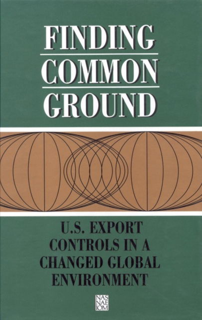 Finding Common Ground: U.S. Export Controls in a Changed Global Environment - National Academy of Engineering - Books - National Academies Press - 9780309043922 - February 1, 1991