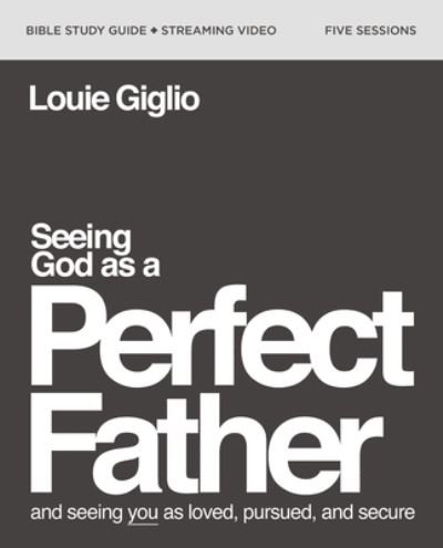 Cover for Louie Giglio · Seeing God as a Perfect Father Bible Study Guide plus Streaming Video: and Seeing You as Loved, Pursued, and Secure (Taschenbuch) (2023)