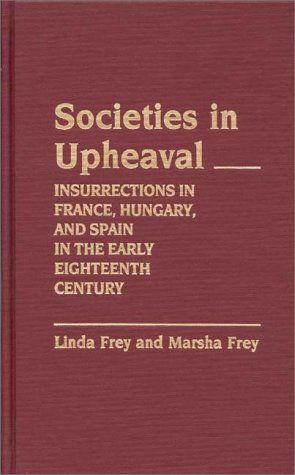 Cover for Linda S. Frey · Societies in Upheaval: Insurrections in France, Hungary, and Spain in the Early Eighteenth Century (Hardcover Book) (1987)