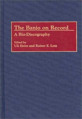Cover for Uli Heier · The Banjo on Record: A Bio-Discography - Discographies: Association for Recorded Sound Collections Discographic Reference (Gebundenes Buch) (1993)