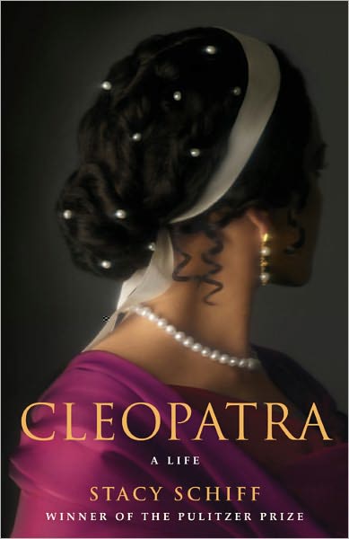 Cleopatra: A Life - Stacy Schiff - Books - Little, Brown and Company - 9780316001922 - November 1, 2010