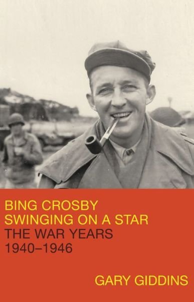 Cover for Gary Giddins · Bing Crosby: Swinging on a Star: The War Years, 1940-1946 (Hardcover Book) (2018)
