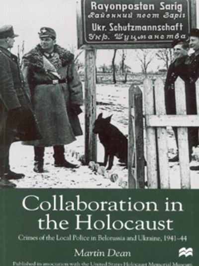 Cover for M. Dean · Collaboration in the Holocaust: Crimes of the Local Police in Belorussia and Ukraine, 1941-44 (Hardcover Book) (1999)