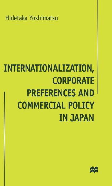 Cover for H. Yoshimatsu · Internationalisation, Corporate Preferences and Commercial Policy in Japan (Gebundenes Buch) (2000)