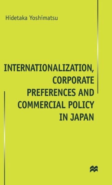 Cover for H. Yoshimatsu · Internationalisation, Corporate Preferences and Commercial Policy in Japan (Inbunden Bok) (2000)