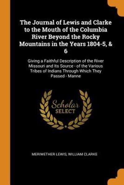 Cover for Meriwether Lewis · The Journal of Lewis and Clarke to the Mouth of the Columbia River Beyond the Rocky Mountains in the Years 1804-5, &amp; 6 (Paperback Book) (2018)