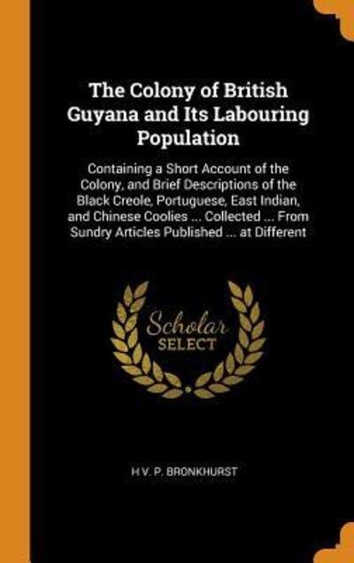 Cover for H V P Bronkhurst · The Colony of British Guyana and Its Labouring Population (Gebundenes Buch) (2018)