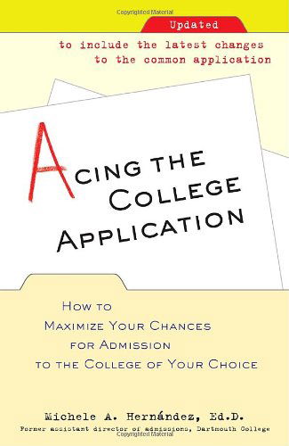 Cover for Michele Hernandez · Acing the College Application: How to Maximize Your Chances for Admission to the College of Your Choice (Paperback Book) (2007)