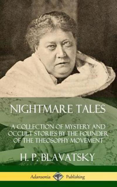 Cover for H. P. Blavatsky · Nightmare Tales A Collection of Mystery and Occult Stories by the Founder of the Theosophy Movement (Hardcover Book) (2019)