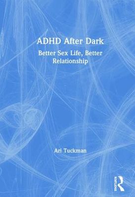 Cover for Ari Tuckman · ADHD After Dark: Better Sex Life, Better Relationship (Hardcover Book) (2019)